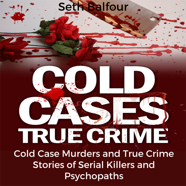 Cold Cases True Crime: Cold Case Murders and True Crime Stories of Serial Killers and Psychopaths , Hörbuch, Digital, 1, 55min Cold Cases True Crime: Cold Case Murders and True Crime Stories of Serial Killers and Psychopaths , Hörbuch, Digital, 1, 55min