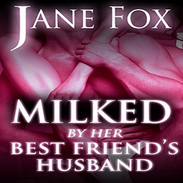 Milked by Her Best Friend´s Husband , Hörbuch, Digital, 1, 38min, (USK 18) Milked by Her Best Friend´s Husband , Hörbuch, Digital, 1, 38min, (USK 18)