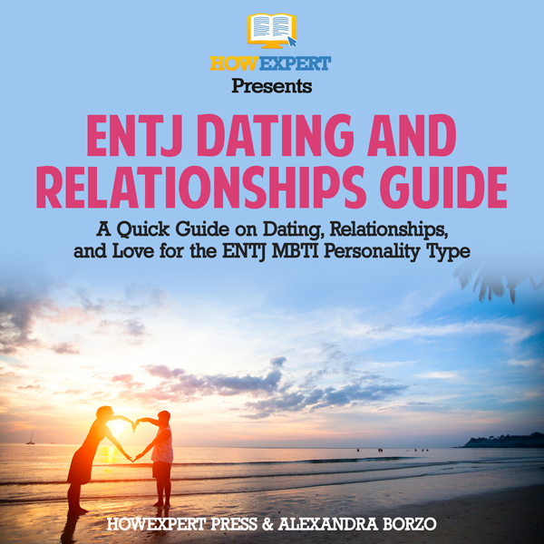 ENTJ Dating and Relationships Guide: A Quick Guide on Dating, Relationships, and Love for the ENTJ MBTI Personality Type , Hörbuch, Digital, 1, 69min ENTJ Dating and Relationships Guide: A Quick Guide on Dating, Relationships, and Love for the ENTJ MBTI Personality Type , Hörbuch, Digital, 1, 69min