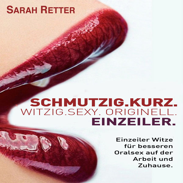 SCHMUTZIG. KURZ. WITZIG. SEXY. ORIGINELL. EINZEILER: Einzeiler Witze für besseren Oralsex auf der Arbeit und Zuhause , Hörbuch, Digital, 1, 47min SCHMUTZIG. KURZ. WITZIG. SEXY. ORIGINELL. EINZEILER: Einzeiler Witze für besseren Oralsex auf der Arbeit und Zuhause , Hörbuch, Digital, 1, 47min