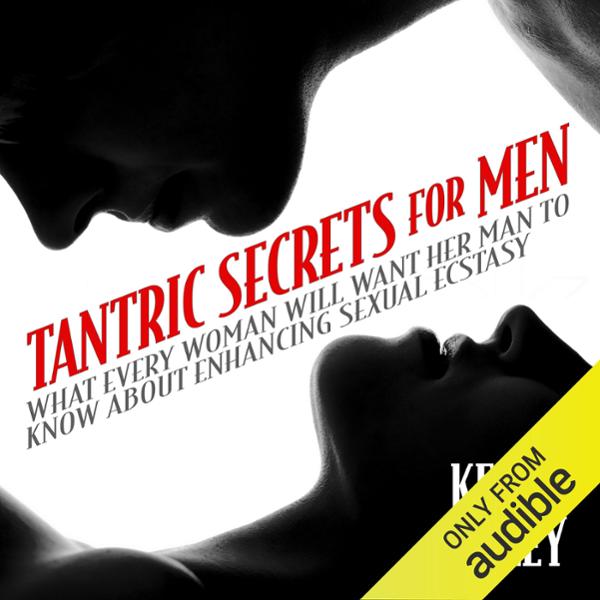 Tantric Secrets for Men: What Every Woman Will Want Her Man to Know About Enhancing Sexual Ecstasy , Hörbuch, Digital, 1, 440min Tantric Secrets for Men: What Every Woman Will Want Her Man to Know About Enhancing Sexual Ecstasy , Hörbuch, Digital, 1, 440min