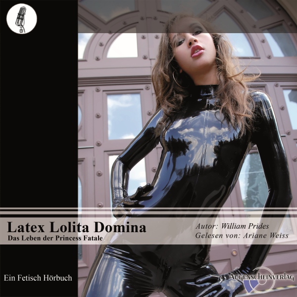 Latex Lolita Domina: Das Leben der Princess Fatale, Hörbuch, Digital, 1, 84min, (USK 18) Latex Lolita Domina: Das Leben der Princess Fatale, Hörbuch, Digital, 1, 84min, (USK 18)