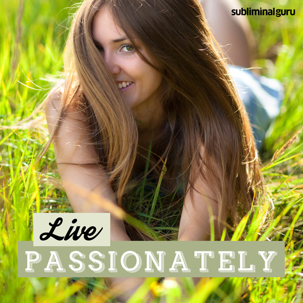 Live Passionately: Satisfy Your Lust for Living with Subliminal Messages, Hörbuch, Digital, 1, 70min Live Passionately: Satisfy Your Lust for Living with Subliminal Messages, Hörbuch, Digital, 1, 70min