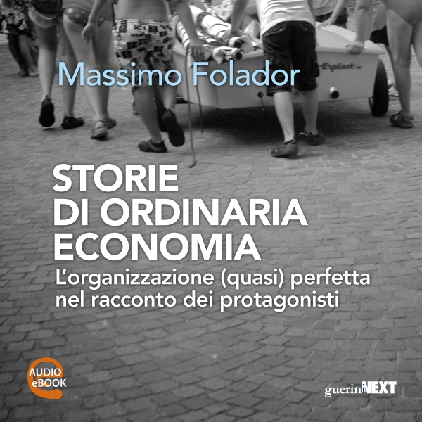 Storie di ordinaria economia: L´organizzazione (quasi) perfetta nel racconto dei protagonisti, Hörbuch, Digital, 1, 222min - Massimo Folador